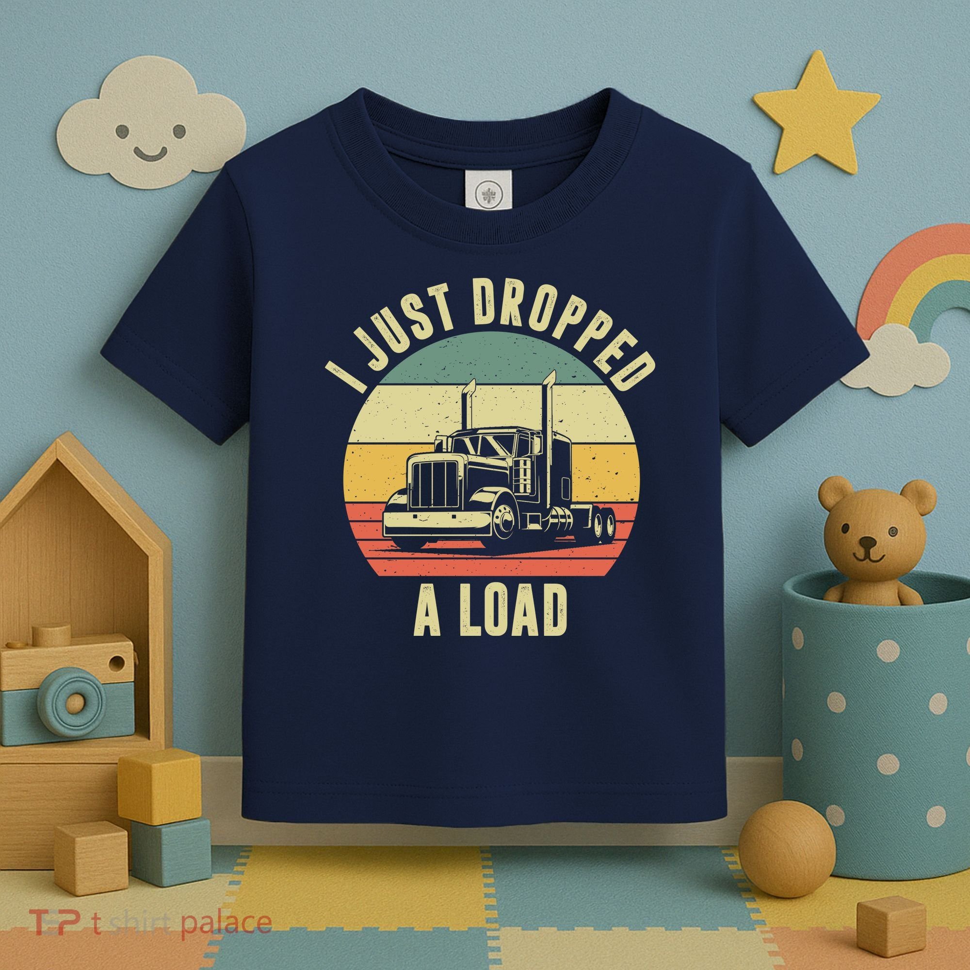 I Just Dropped A Load Truck Driver Toddler T-Shirt