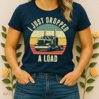 I Just Dropped A Load Truck Driver Women's T-Shirt thumb 2