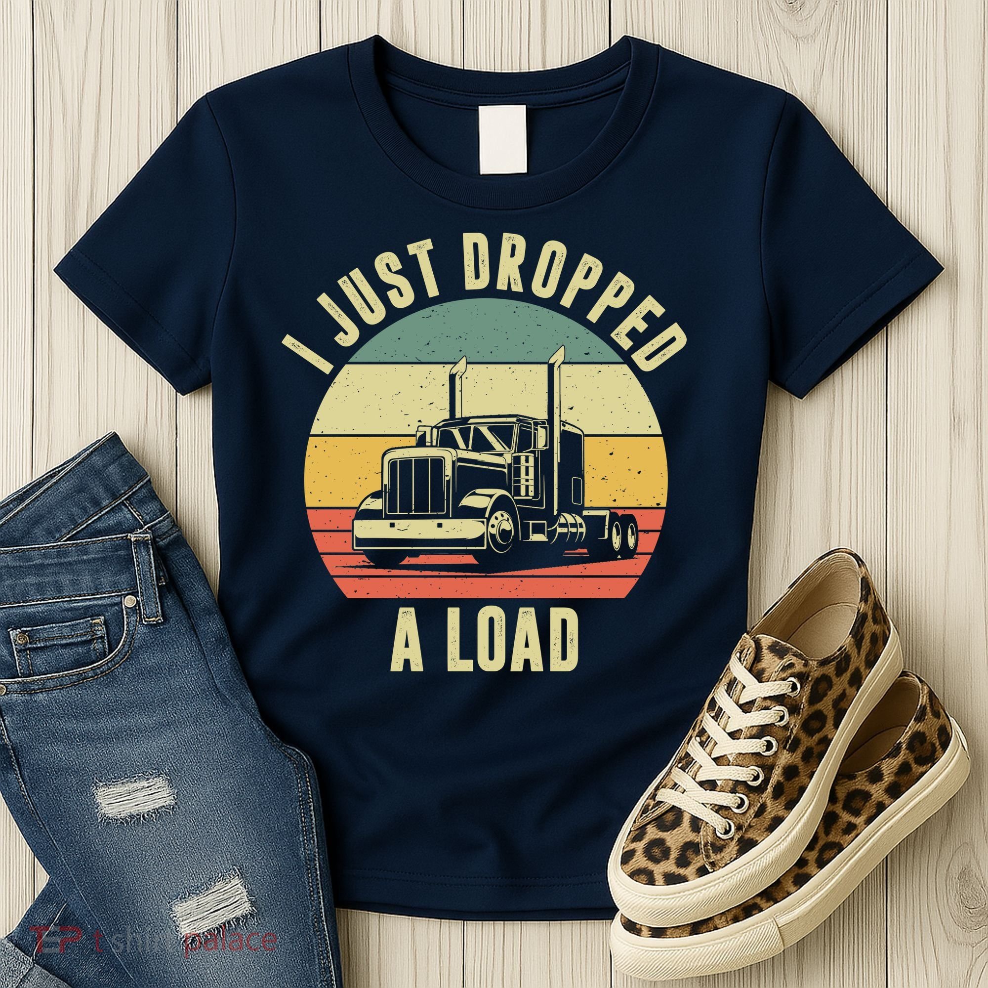I Just Dropped A Load Truck Driver Women's T-Shirt