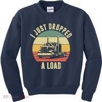 I Just Dropped A Load Truck Driver Kids Sweatshirt thumb 0