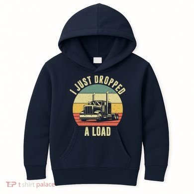 I Just Dropped A Load Truck Driver Kids Hoodie