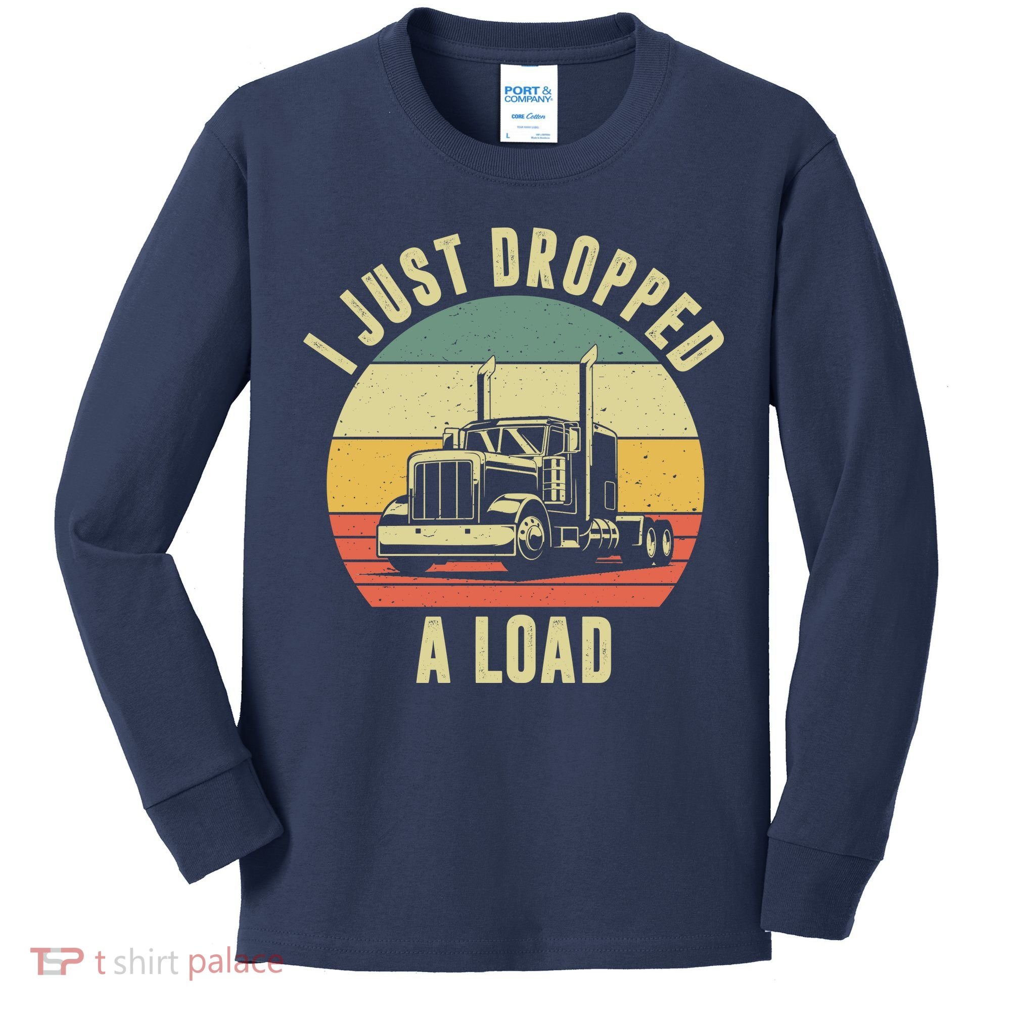 I Just Dropped A Load Truck Driver Kids Long Sleeve Shirt