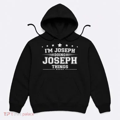 Im Joseph Doing Joseph Things Hoodie