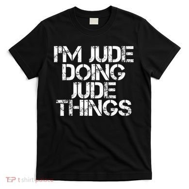 IM Jude Doing Jude Things Funny Birthday Name Gift Idea T-Shirt