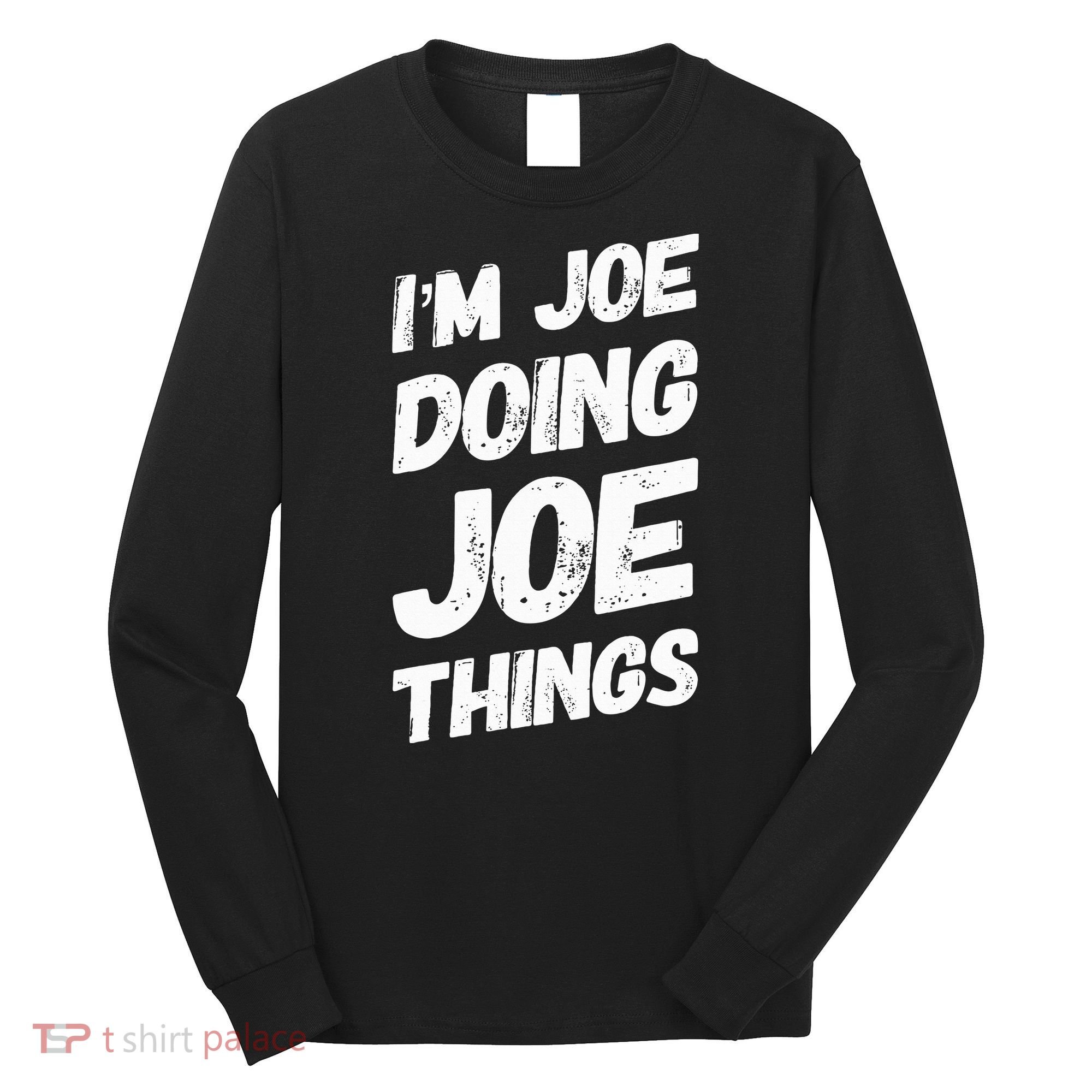 IM Joe Doing Joe Things Personalized Name Joe Gifts Idea Long Sleeve Shirt