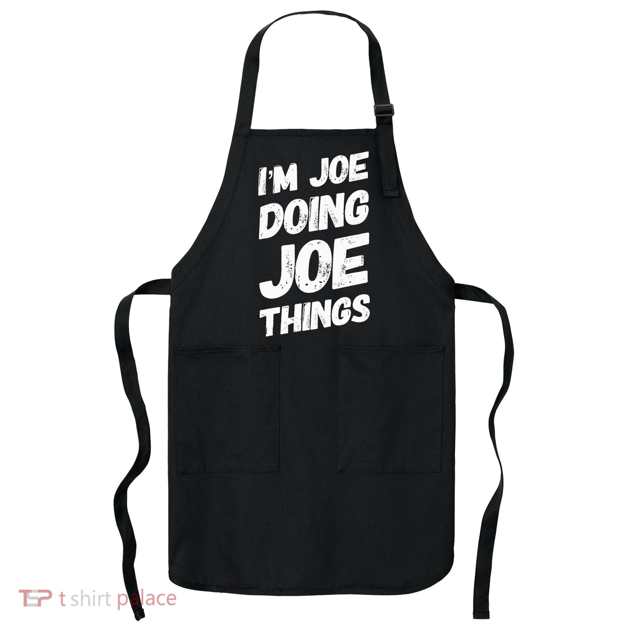 IM Joe Doing Joe Things Personalized Name Joe Gifts Idea Apron