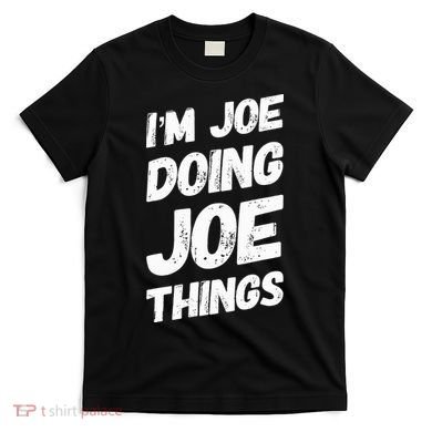 IM Joe Doing Joe Things Personalized Name Joe Gifts Idea T-Shirt
