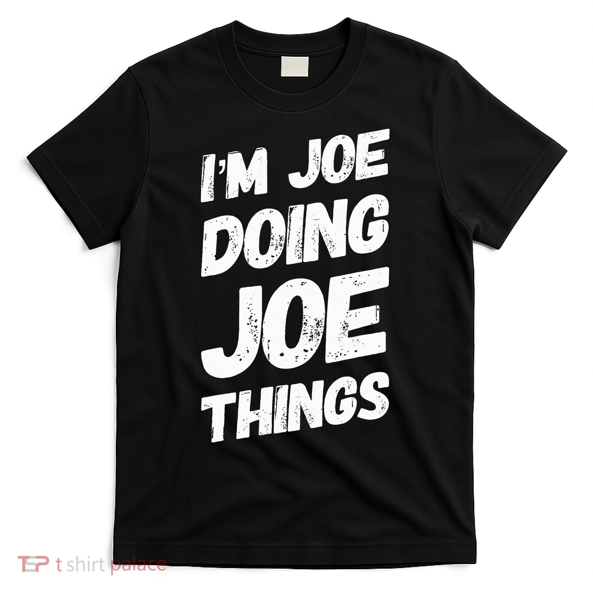 IM Joe Doing Joe Things Personalized Name Joe Gifts Idea T-Shirt
