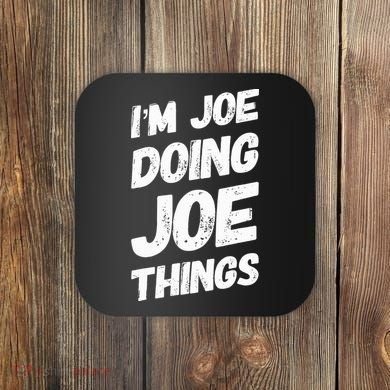 IM Joe Doing Joe Things Personalized Name Joe Gifts Idea Coaster