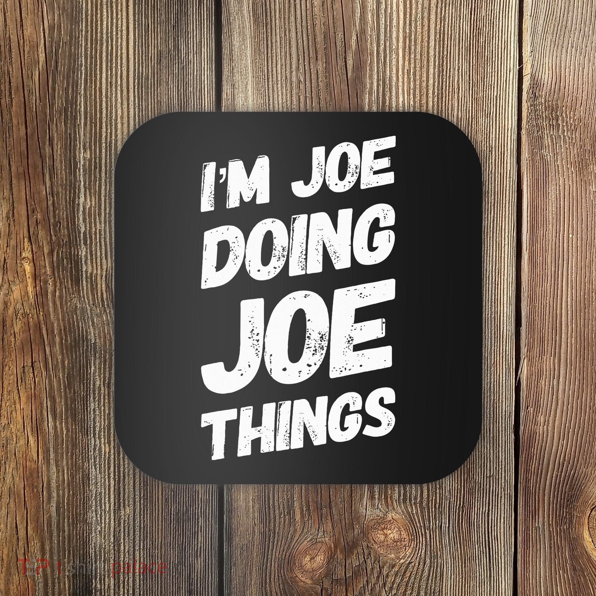 IM Joe Doing Joe Things Personalized Name Joe Gifts Idea Coaster