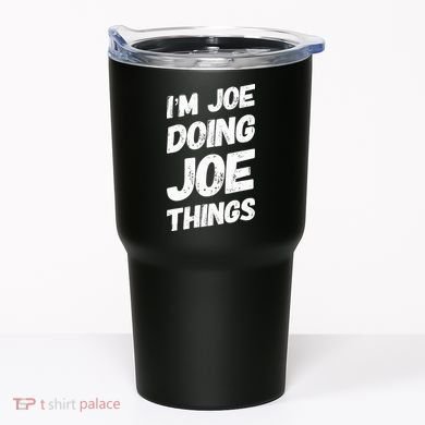 IM Joe Doing Joe Things Personalized Name Joe Gifts Idea Tumbler