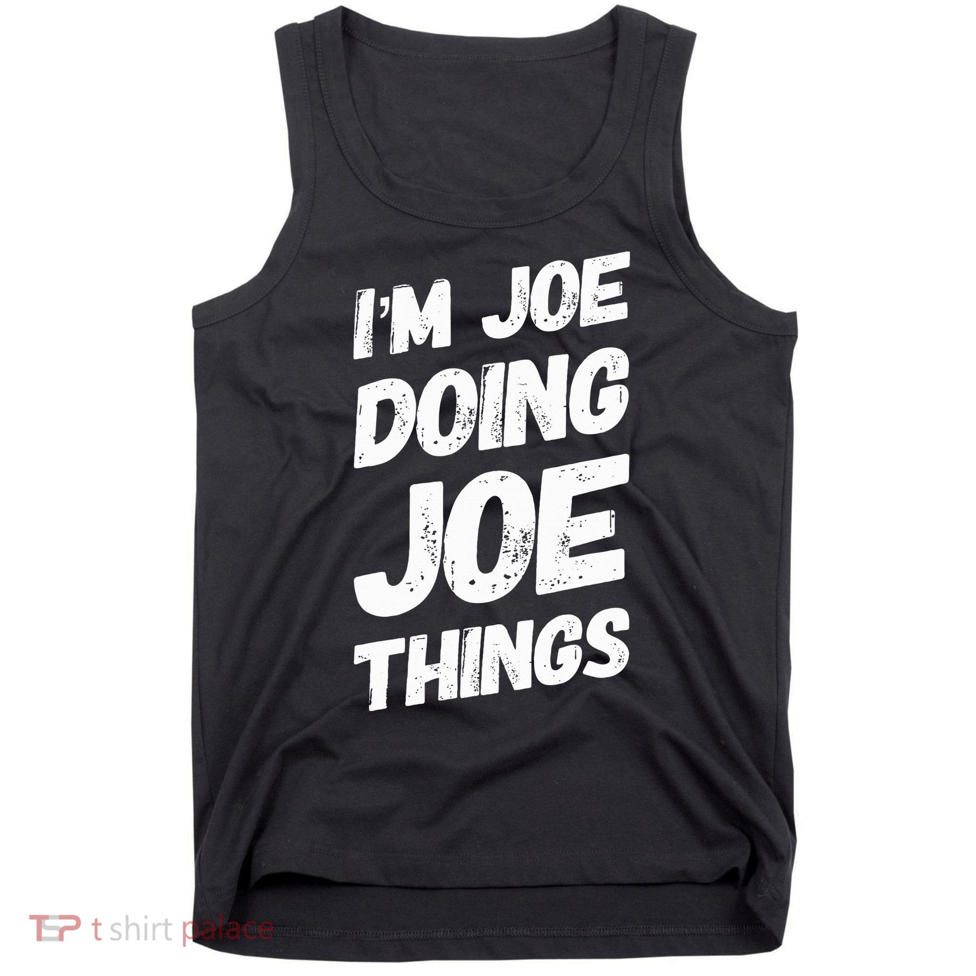 IM Joe Doing Joe Things Personalized Name Joe Gifts Idea Tank Top
