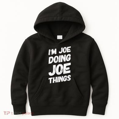 IM Joe Doing Joe Things Personalized Name Joe Gifts Idea Kids Hoodie