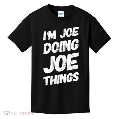 IM Joe Doing Joe Things Personalized Name Joe Gifts Idea Kids T-Shirt