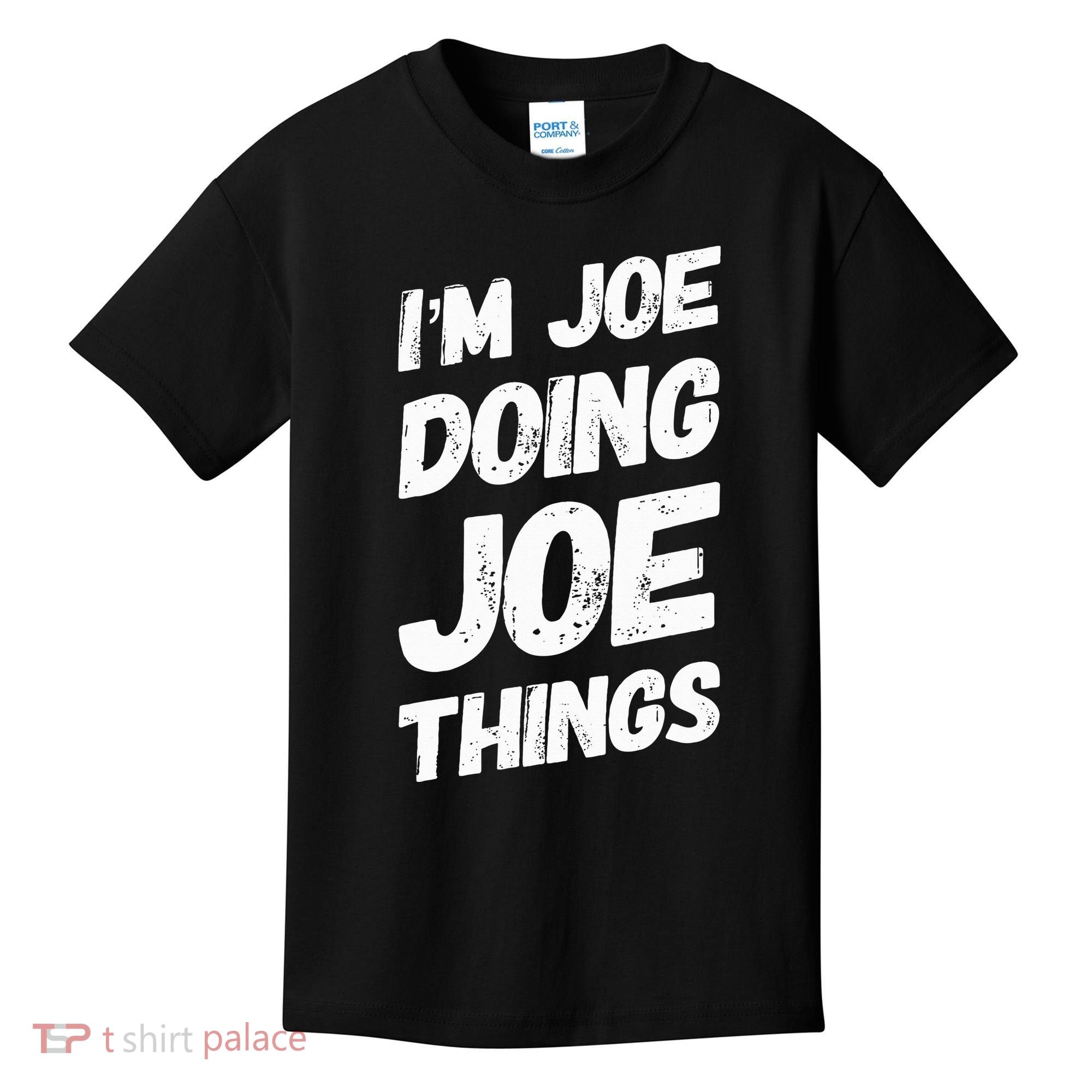 IM Joe Doing Joe Things Personalized Name Joe Gifts Idea Kids T-Shirt