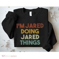 IM Jared Doing Jared Things Funny First Name Jared Sweatshirt thumb 2