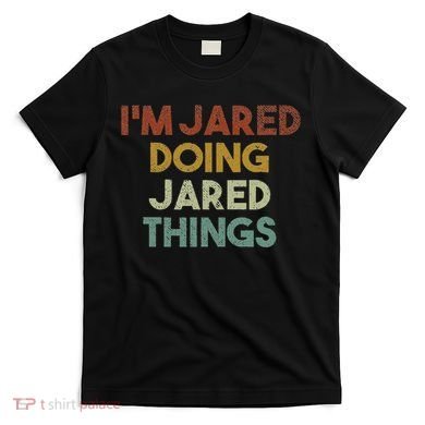IM Jared Doing Jared Things Funny First Name Jared T-Shirt