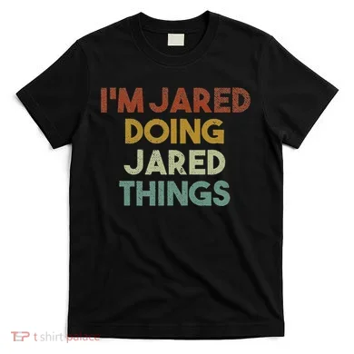 IM Jared Doing Jared Things Funny First Name Jared T-Shirt