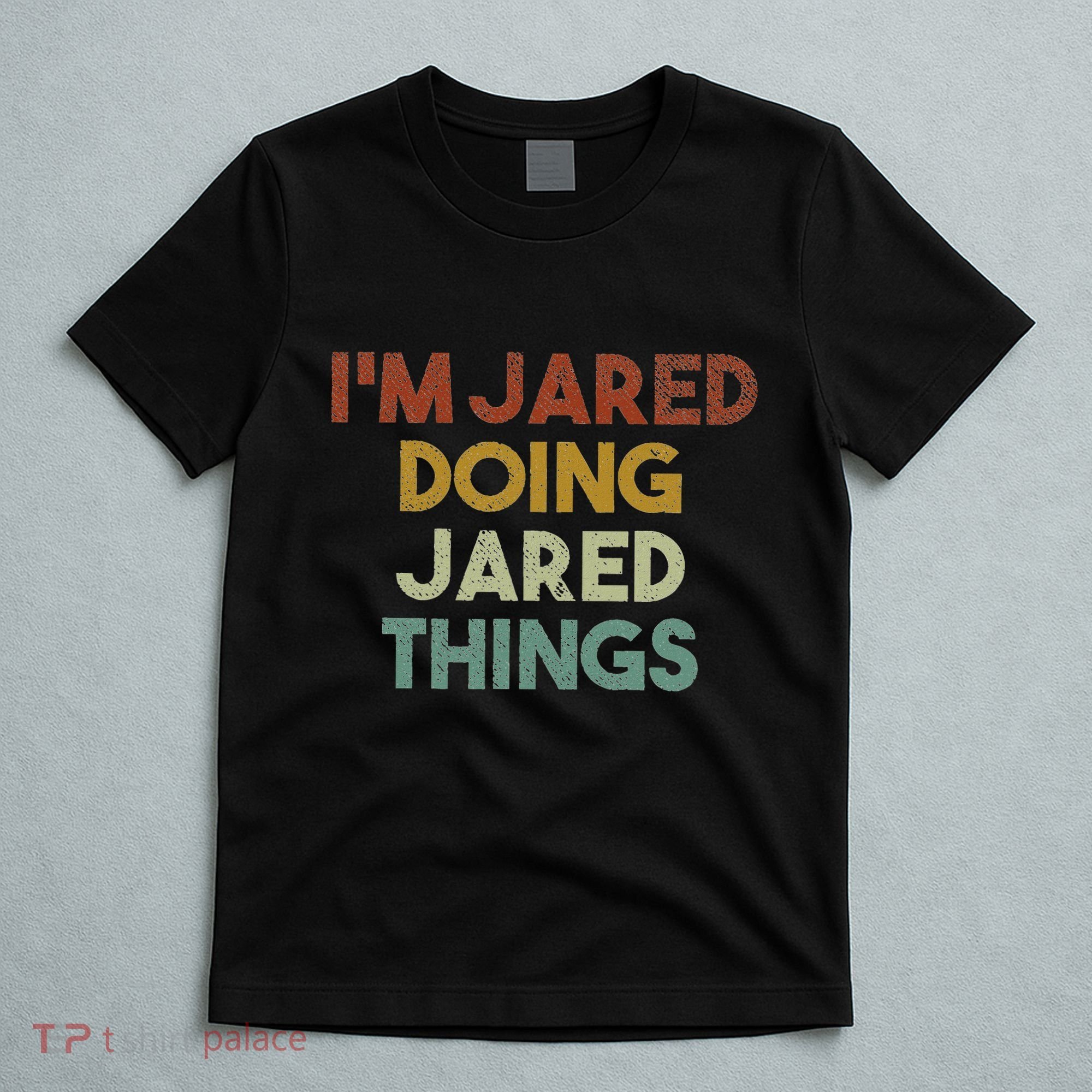 IM Jared Doing Jared Things Funny First Name Jared T-Shirt