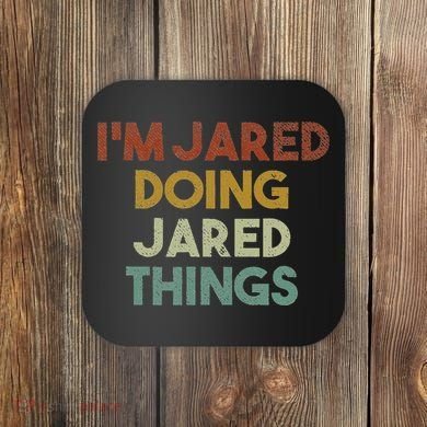 IM Jared Doing Jared Things Funny First Name Jared Coaster