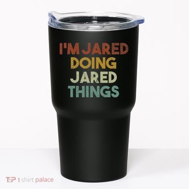 IM Jared Doing Jared Things Funny First Name Jared Tumbler