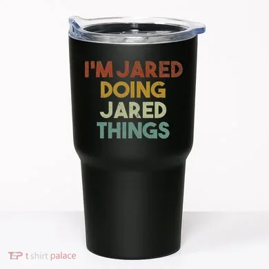 IM Jared Doing Jared Things Funny First Name Jared Tumbler