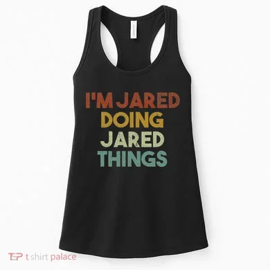 IM Jared Doing Jared Things Funny First Name Jared Women's Tank Top
