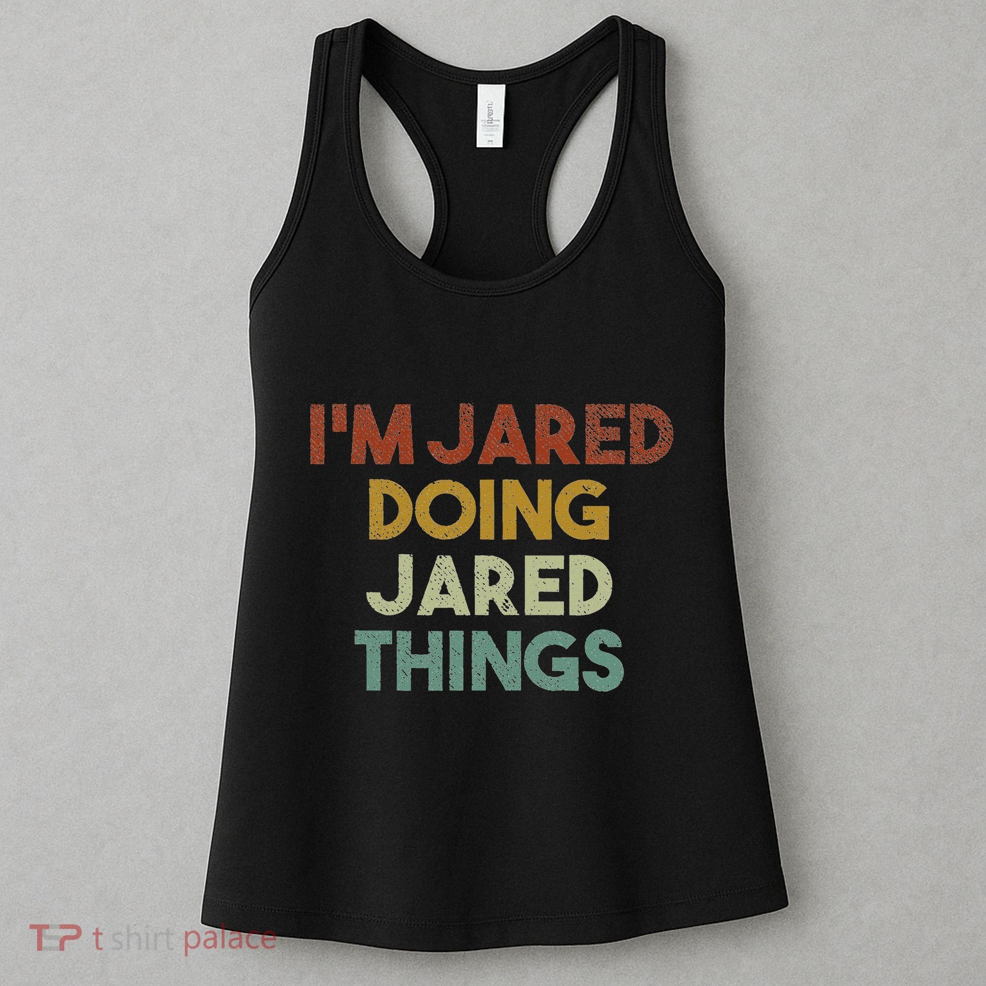 IM Jared Doing Jared Things Funny First Name Jared Women's Tank Top