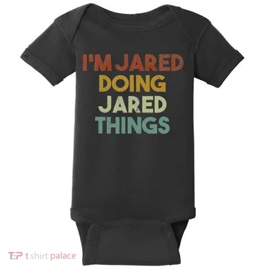 IM Jared Doing Jared Things Funny First Name Jared Baby Bodysuit