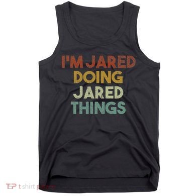 IM Jared Doing Jared Things Funny First Name Jared Tank Top