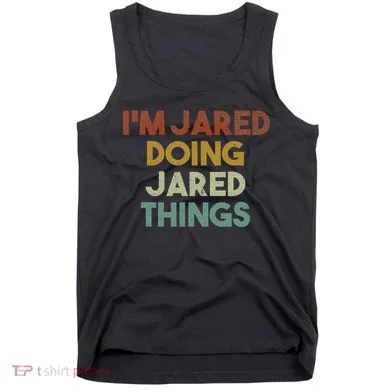 IM Jared Doing Jared Things Funny First Name Jared Tank Top