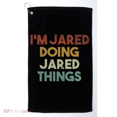 IM Jared Doing Jared Things Funny First Name Jared Golf Towel