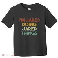 IM Jared Doing Jared Things Funny First Name Jared Toddler T-Shirt thumb 0