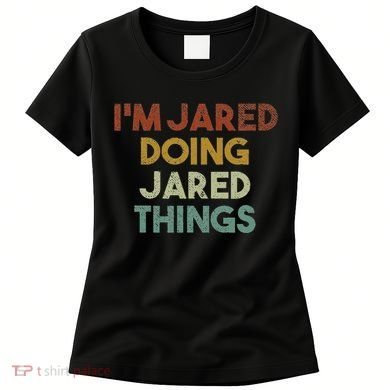 IM Jared Doing Jared Things Funny First Name Jared Women's T-Shirt