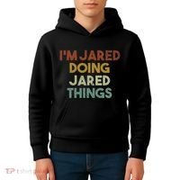 IM Jared Doing Jared Things Funny First Name Jared Kids Hoodie thumb 4