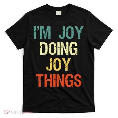 I'M Joy Doing Joy Things Personalized First Name Gift T-Shirt