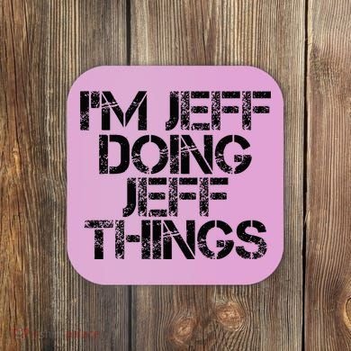 IM Jeff Doing Jeff Things Name Funny Birthday Gift Idea Coaster