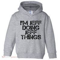 IM Jeff Doing Jeff Things Name Funny Birthday Gift Idea Toddler Hoodie thumb 0