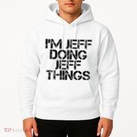 IM Jeff Doing Jeff Things Name Funny Birthday Gift Idea Hoodie thumb 2