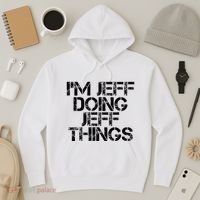 IM Jeff Doing Jeff Things Name Funny Birthday Gift Idea Hoodie thumb 3