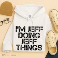 IM Jeff Doing Jeff Things Name Funny Birthday Gift Idea Hoodie thumb 4
