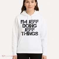 IM Jeff Doing Jeff Things Name Funny Birthday Gift Idea Hoodie thumb 5