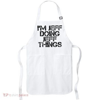 IM Jeff Doing Jeff Things Name Funny Birthday Gift Idea Apron