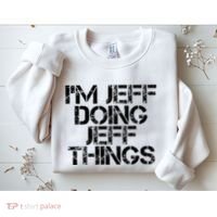 IM Jeff Doing Jeff Things Name Funny Birthday Gift Idea Sweatshirt thumb 2