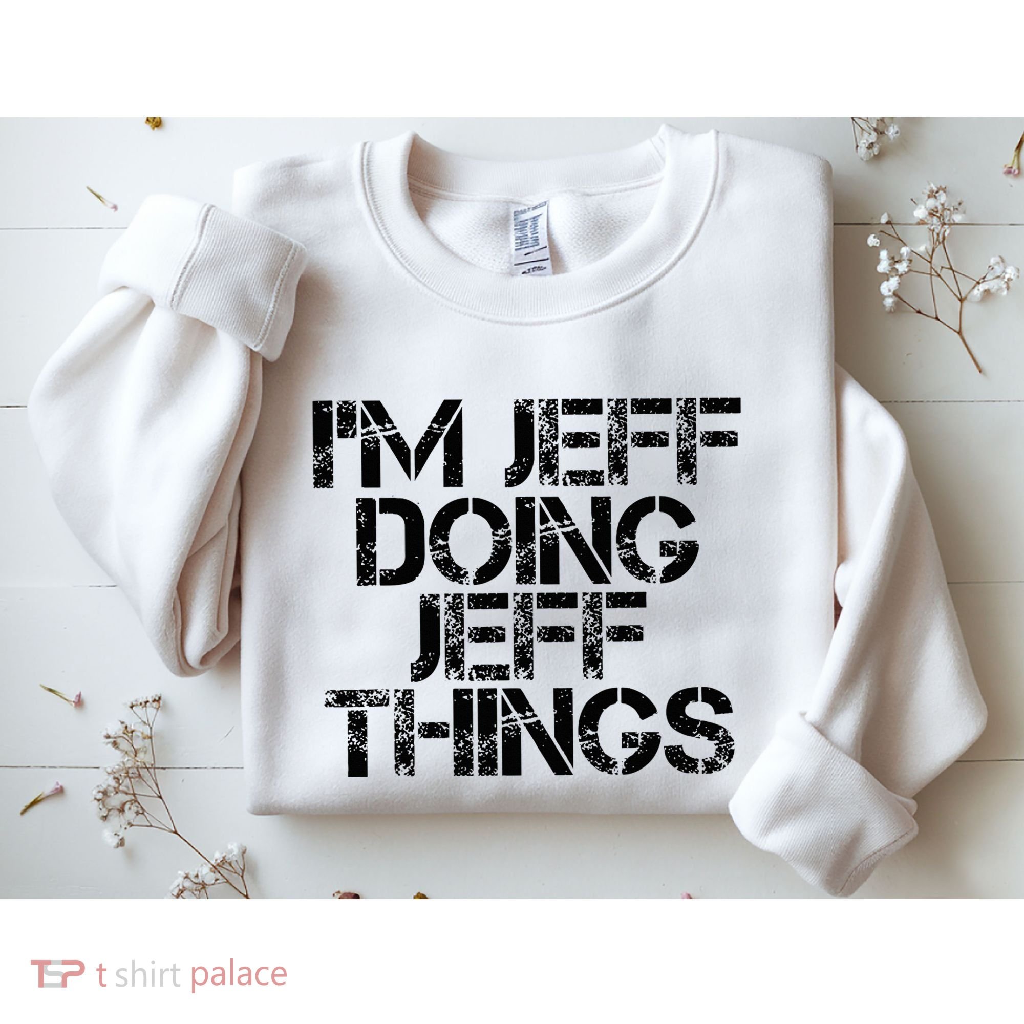 IM Jeff Doing Jeff Things Name Funny Birthday Gift Idea Sweatshirt