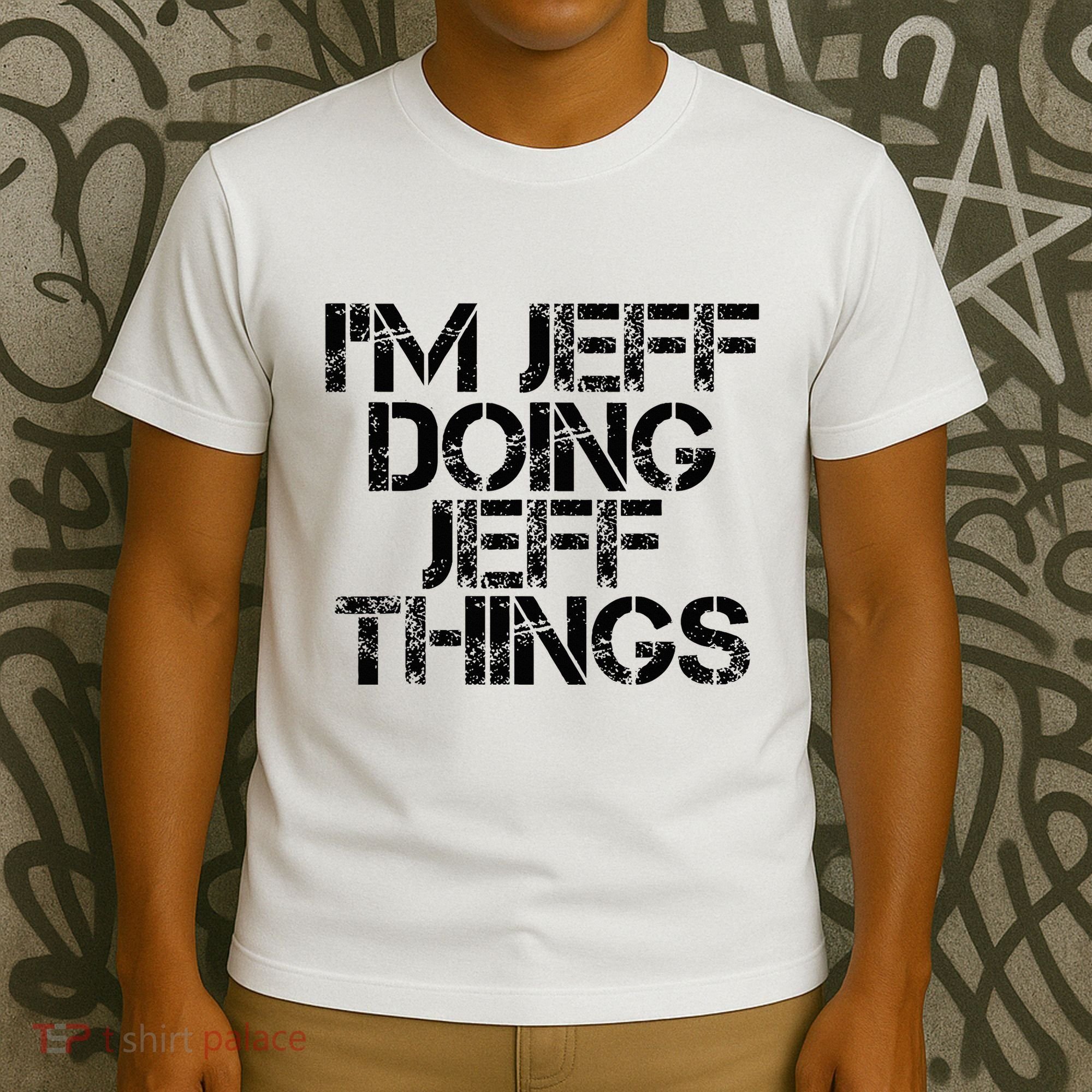 IM Jeff Doing Jeff Things Name Funny Birthday Gift Idea T-Shirt