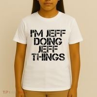IM Jeff Doing Jeff Things Name Funny Birthday Gift Idea T-Shirt thumb 4