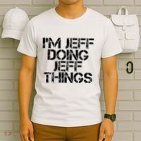 IM Jeff Doing Jeff Things Name Funny Birthday Gift Idea T-Shirt thumb 6