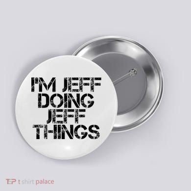 IM Jeff Doing Jeff Things Name Funny Birthday Gift Idea Button