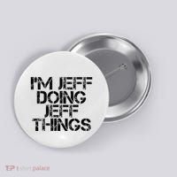 IM Jeff Doing Jeff Things Name Funny Birthday Gift Idea Button thumb 0